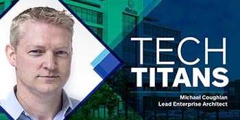 Tech Titans: Michael Coughlan - Lead Enterprise Architect. 