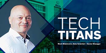 Tech Titans: Mark Miskimmin - Data Scientist - Senior Manager. 