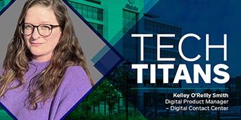 
						Tech Titans - Kelley O'Reilly Smith, Digital Product Manager. 